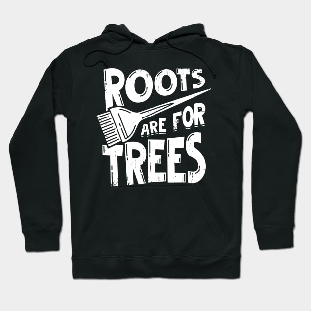 Roots Are For Trees Hairdresser Gift Hoodie by Dolde08